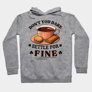 Don’t you dare settle for fine quote Hoodie